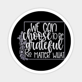 We Can Choose To Be Grateful Magnet